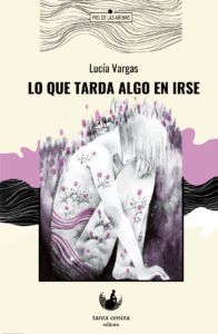 lucia vargas Lo-que-tarda-algo-en-irse_TAPA